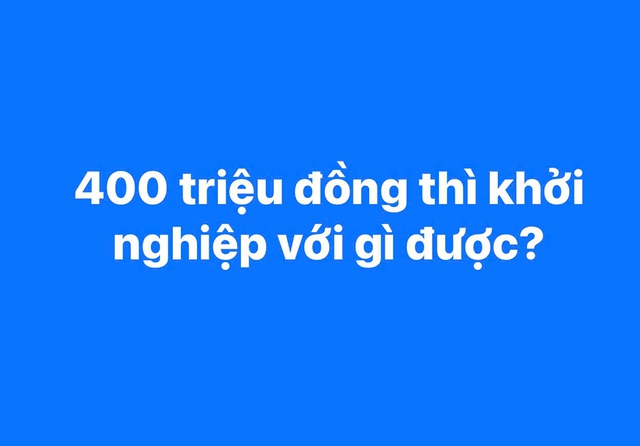 Bất ngờ với những gợi ý khởi nghiệp từ 400 triệu đồng- Ảnh 1.