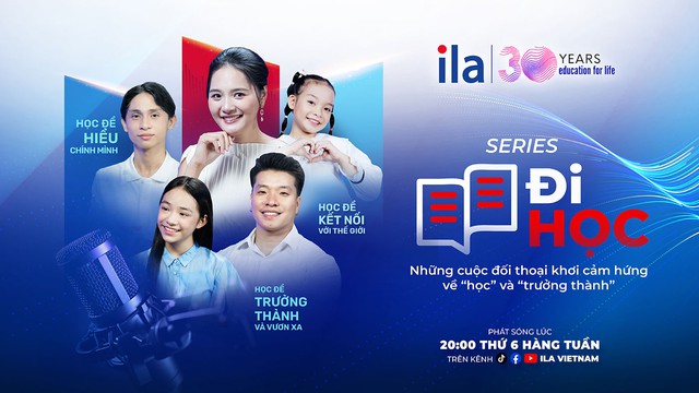 ILA ra mắt podcast Đi học: Học từ đời, trưởng thành từ mỗi bước đi- Ảnh 1.
