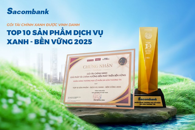 G&oacute;i T&agrave;i ch&iacute;nh Xanh Sacombank v&agrave;o Top 10 Sản phẩm - Dịch vụ Xanh & Bền vững  - Ảnh 1.