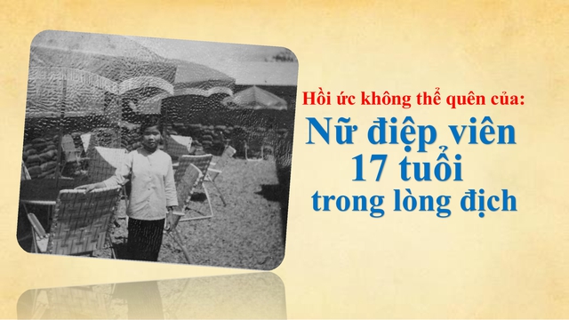 Hồi ức kh&ocirc;ng thể qu&ecirc;n của nữ điệp vi&ecirc;n 17 tuổi trong l&ograve;ng địch - Ảnh 2.