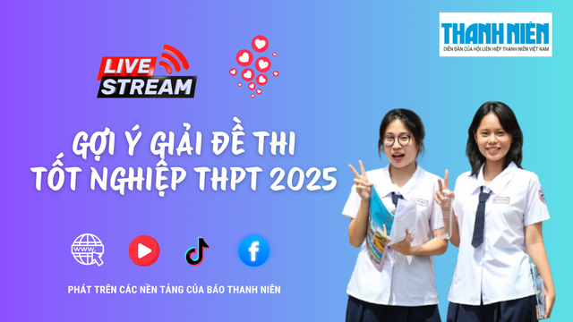 Livestream gợi ý giải đề thi tốt nghiệp THPT năm 2025 Livestream gợi ý giải đề thi tốt nghiệp THPT năm 2025