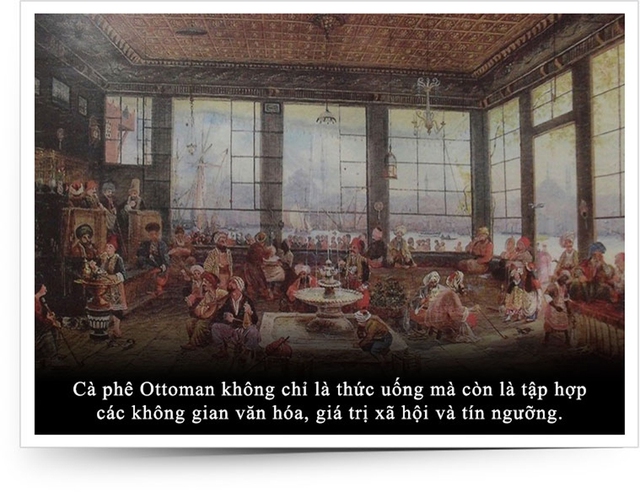 Kỳ 11: Văn minh cà phê Ottoman - hơn cả một thức uống - Ảnh 1.