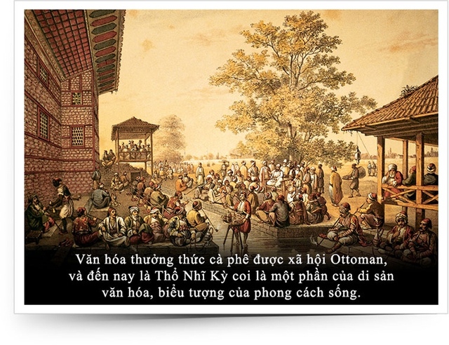 Kỳ 11: Văn minh cà phê Ottoman - hơn cả một thức uống - Ảnh 4.