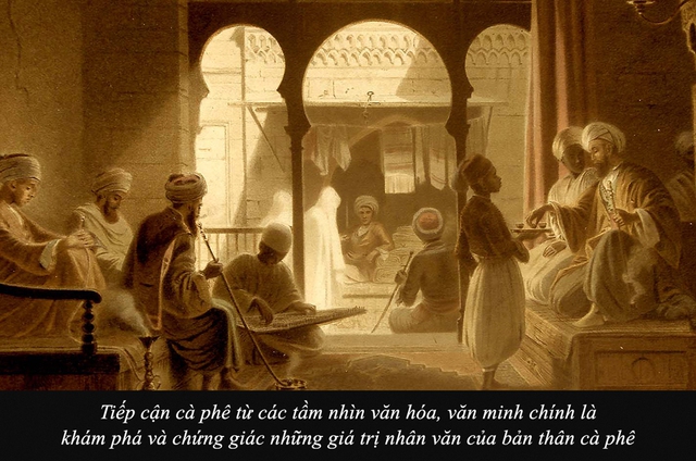 Kỳ 2: C&agrave; ph&ecirc; nh&igrave;n từ văn h&oacute;a, văn minh - Ảnh 1.