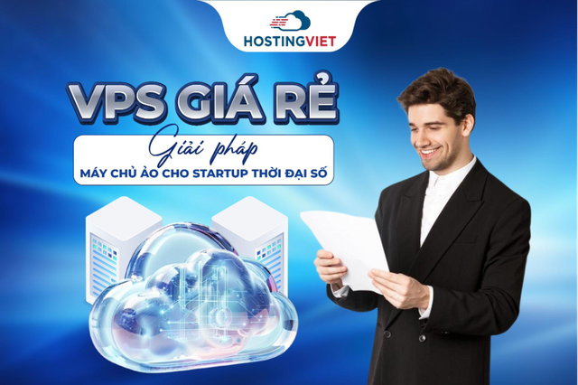 VPS giá rẻ - Giải pháp máy chủ ảo cho startup thời đại số- Ảnh 1. VPS giá rẻ - Giải pháp máy chủ ảo cho startup thời đại số- Ảnh 1.