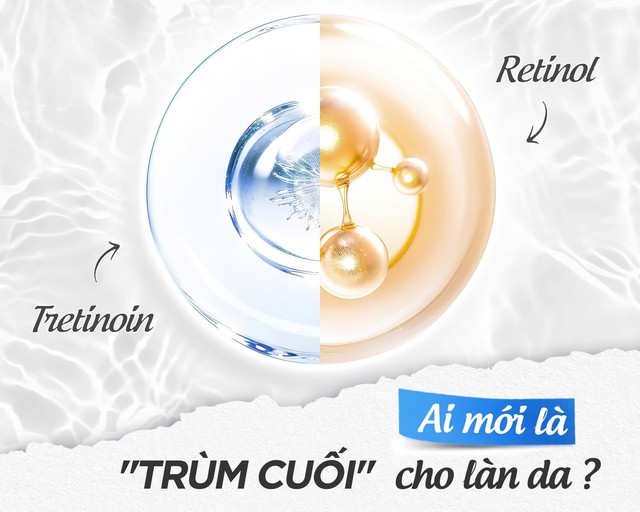 Tretinoin hay Retinol: Ai là ‘trùm cuối…