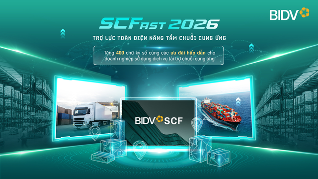 BIDV SCFast 2026 - Giải ph&aacute;p to&agrave;n diện hỗ trợ doanh nghiệp trong chuỗi cung ứng- Ảnh 1.
