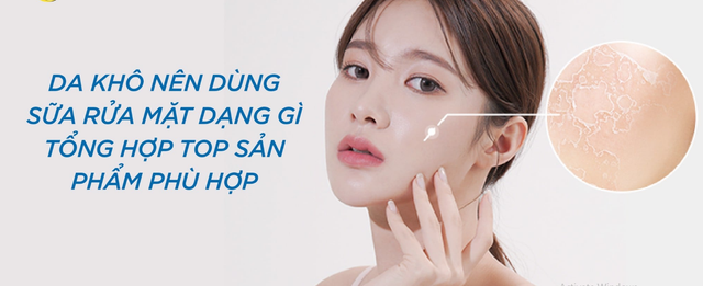 Review top 7 sữa rửa mặt cho da kh&ocirc; bong tr&oacute;c, gi&uacute;p l&agrave;n da căng mịn  - Ảnh 1.