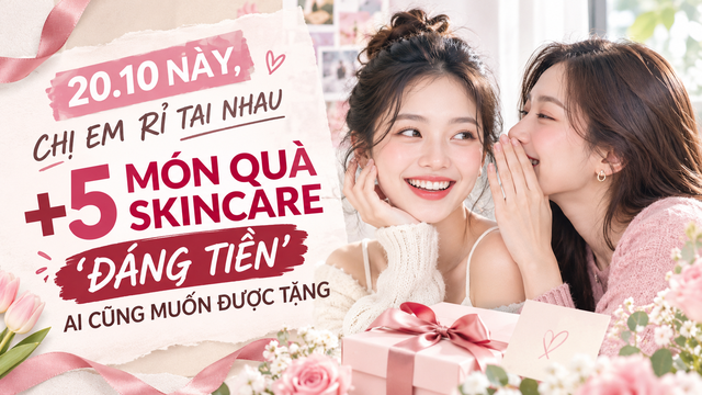 20.10 này, chị em truyền nhau +5 món quà skincare ‘đáng tiền’ ai cũng muốn được tặng - Ảnh 1.