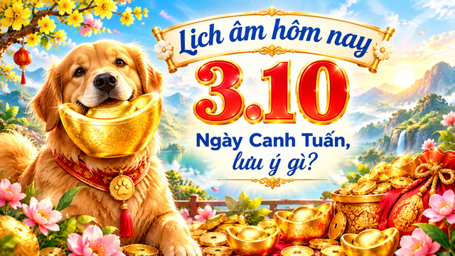 Lịch &acirc;m h&ocirc;m nay 3.10: Lưu &yacute; ng&agrave;y Canh Tuất - Ảnh 1.