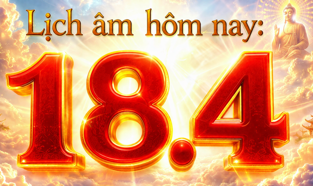 Lịch &acirc;m h&ocirc;m nay: Ng&agrave;y 18.4 l&agrave; ng&agrave;y g&igrave; m&agrave; nhiều người mong may mắn g&otilde; cửa? - Ảnh 1.