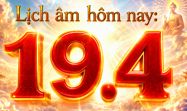 Lịch vạn ni&ecirc;n, lịch &acirc;m h&ocirc;m nay: Ng&agrave;y 19.4 l&agrave; ng&agrave;y g&igrave;?- Ảnh 1.