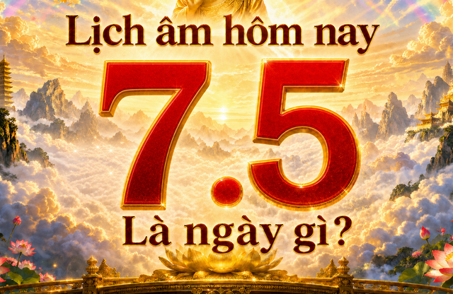 Lịch &acirc;m h&ocirc;m nay: Ng&agrave;y 7.5 l&agrave; ng&agrave;y g&igrave; ở Việt Nam? - Ảnh 1.