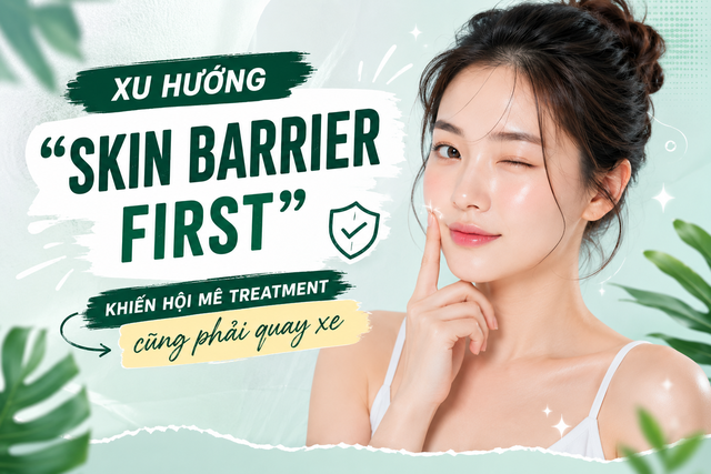 Xu hướng &lsquo;skin barrier first&rsquo; khiến hội m&ecirc; treatment cũng phải quay xe - Ảnh 1.
