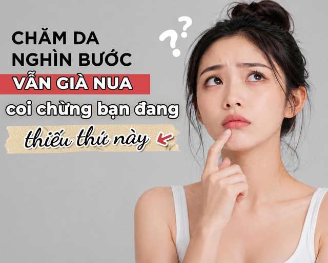 Chăm da nghìn bước vẫn già nua: Khả năng bạn đang thiếu thứ này!- Ảnh 1.