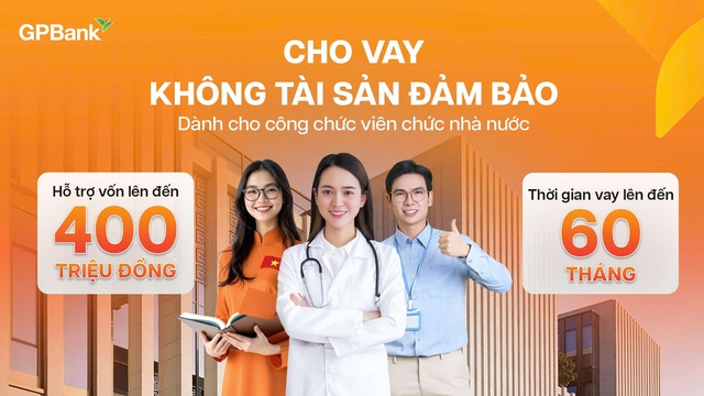 C&aacute;n bộ, c&ocirc;ng chức, vi&ecirc;n chức c&oacute; thể vay t&iacute;n chấp tới 400 triệu đồng tại GPBank - Ảnh 1.