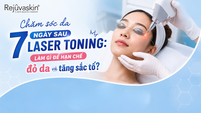Chăm sóc da 7 ngày sau Laser Toning: Làm gì để hạn chế đỏ, tăng sắc tố?- Ảnh 1.