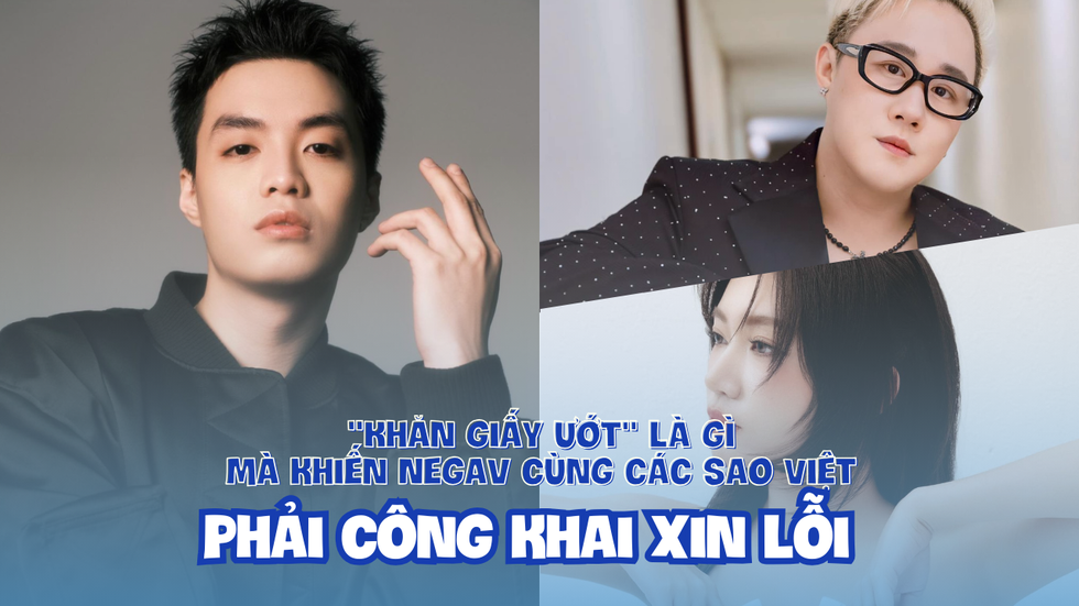 'Khăn giấy ướt' là gì mà khiến Negav cùng các sao Việt phải công khai xin lỗi?- Ảnh 1.