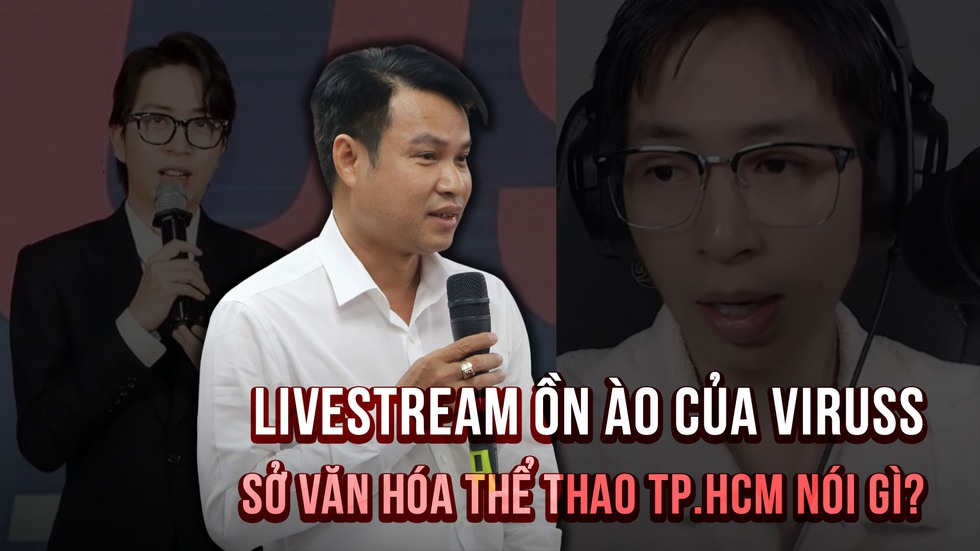 Livestream ồn &agrave;o của ViruSs, Sở Văn h&oacute;a Thể thao TP.HCM n&oacute;i g&igrave;?- Ảnh 1.