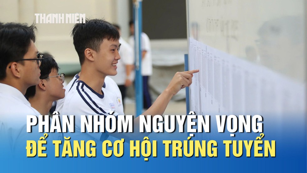 Xét tuyển 2025: Phân nhóm nguyện vọng để tăng cơ hội trúng tuyển