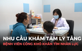 Bệnh viện công khó khăn tìm nhân lực dù nhu cầu khám tâm lý tăng cao