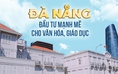 Đà Nẵng đầu tư mạnh mẽ cho văn hóa, giáo dục