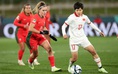 Báo châu Âu nói gì về cách tiếp cận trận đấu của đội nữ Việt Nam?