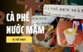 Nếm thử cà phê nước mắm đang 'gây sốt': Khách uống xong nói gì?