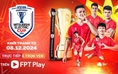 Xem đội tuyển Việt Nam và Thái Lan đấu AFF Cup 2024 trên kênh nào?