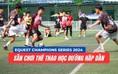 EQuest Champions Series 2024: Sân chơi thể thao học đường chuyên nghiệp và hấp dẫn