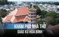 Khám phá nhà thờ Giáo xứ Hòa Bình: Nét kiến trúc Á Đông độc đáo