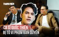 Toàn cảnh lùm xùm bị tố vi phạm bản quyền, phía Quốc Thiên nói gì?