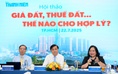 'Ai cũng muốn được bồi thường giá đất cao nhưng đóng thuế đất thấp'
