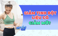 Cắt giảm hoàn toàn tinh bột liệu có giảm cân?