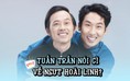 Tuấn Trần nói về danh xưng 'diễn viên trăm tỉ', tiết lộ về NSƯT Hoài Linh