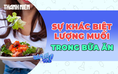 Tại sao lượng muối natri khác nhau theo văn hoá?