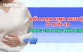 Rối loạn kinh nguyệt ở tuổi 40: mang thai hay tiền mãn kinh?