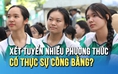 Xét tuyển đại học nhiều phương thức: có thực sự công bằng?