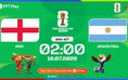 Nhận định bóng đá Anh vs Argentina: Nhiều bàn thắng, kết quả sít sao