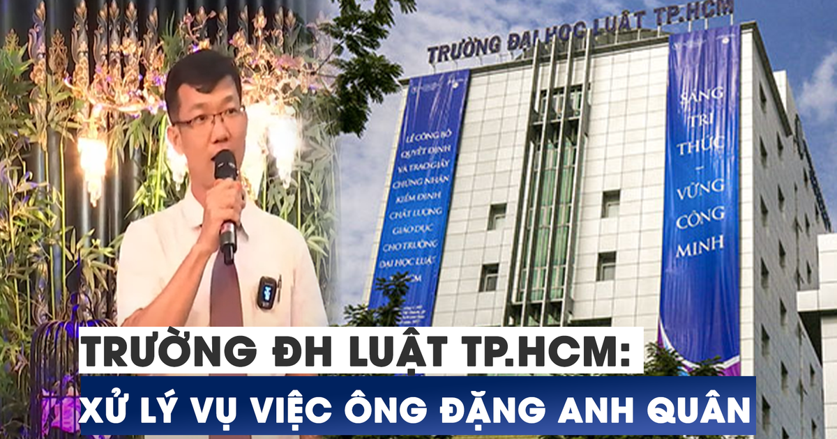 Trường ĐH Luật TP.HCM: Tạm hoãn hợp đồng làm việc của ông Đặng Anh Quân để chờ xử lý
