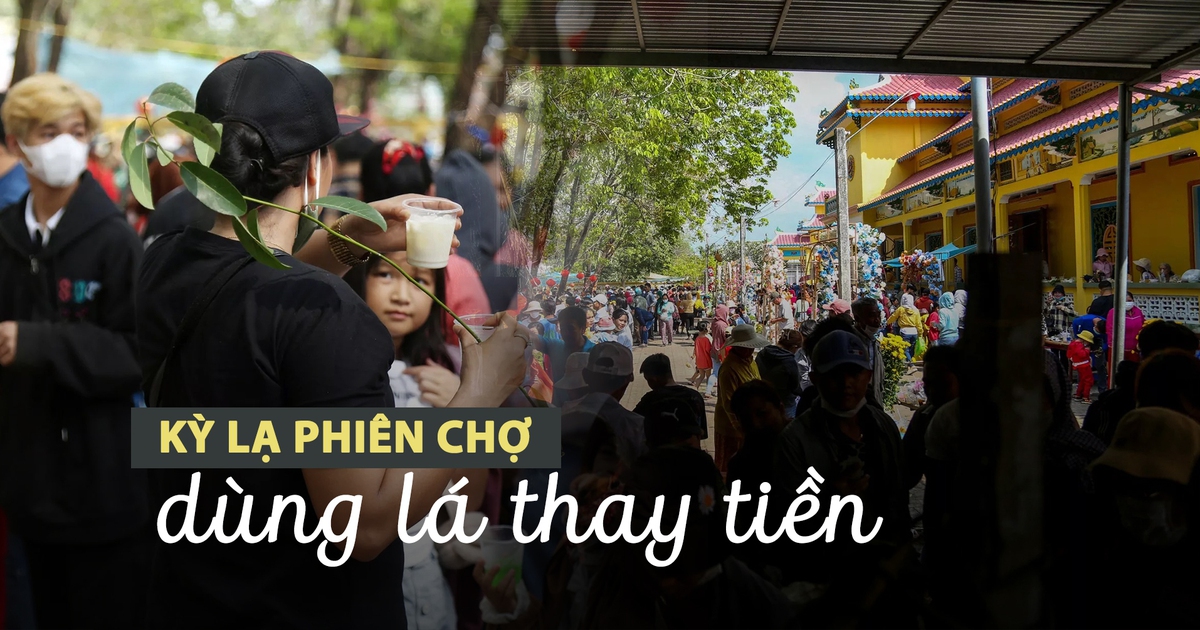 Chuyện thật như đùa: Kỳ lạ phiên chợ dùng lá thay tiền ở Tây Ninh
