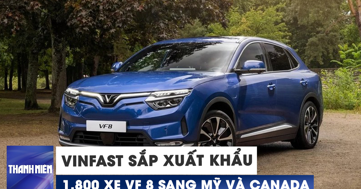 VinFast sắp xuất khẩu 1.800 xe VF 8 sang Mỹ và Canada