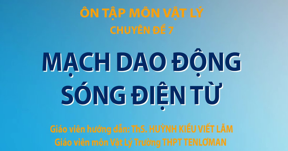 Bí quyết ôn thi tốt nghiệp THPT đạt điểm cao: Kiến thức mạch dao động