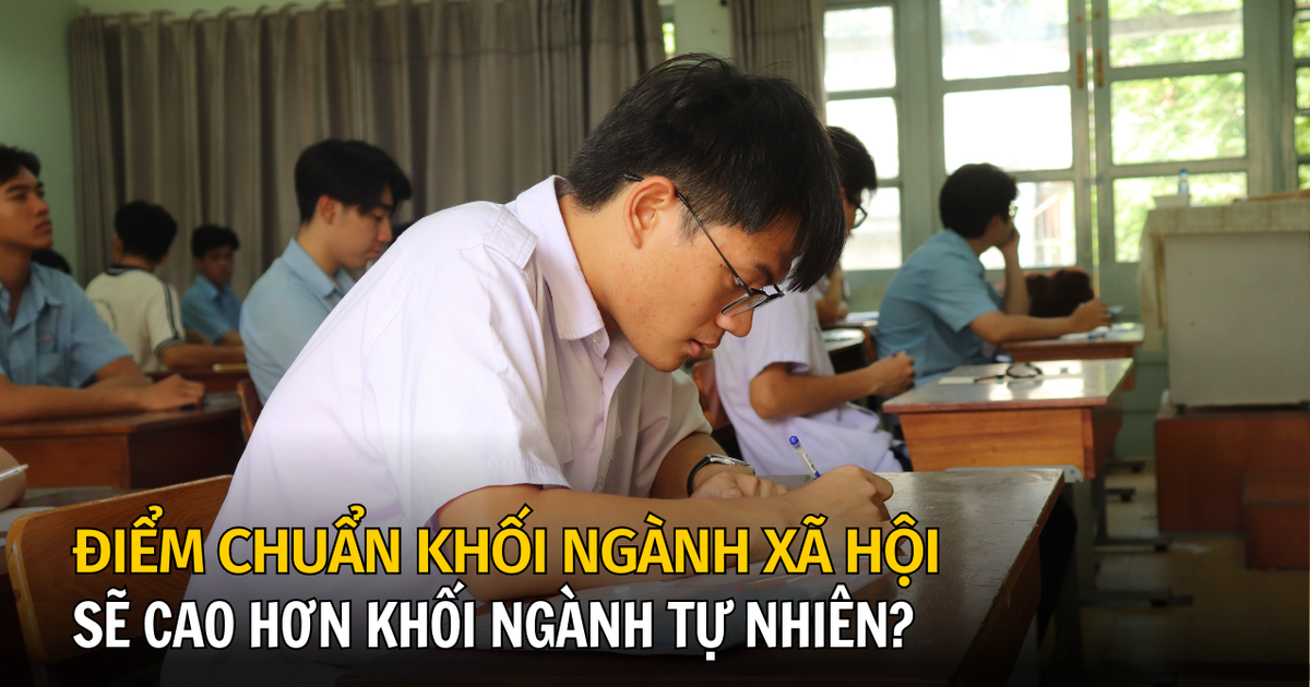 Thi tốt nghiệp THPT 2023: Điểm chuẩn khối ngành xã hội sẽ cao hơn tự nhiên?