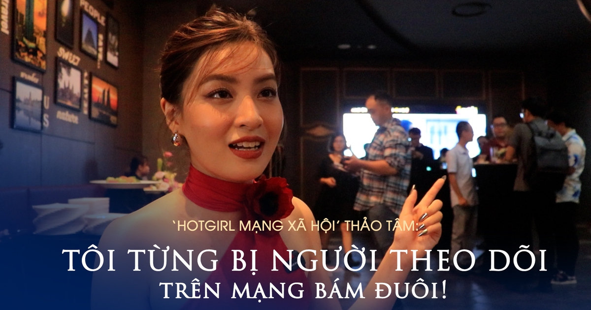 ‘Hotgirl mạng xã hội’ Thảo Tâm: ‘Tôi từng bị người theo dõi trên mạng bám đuôi’