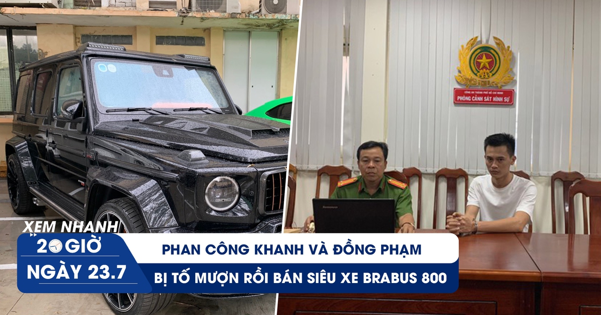 Xem nhanh 20h ngày 23.7: Thêm nạn nhân tố Phan Công Khanh mượn siêu xe rồi bán chiếm đoạt 24 tỉ đồng