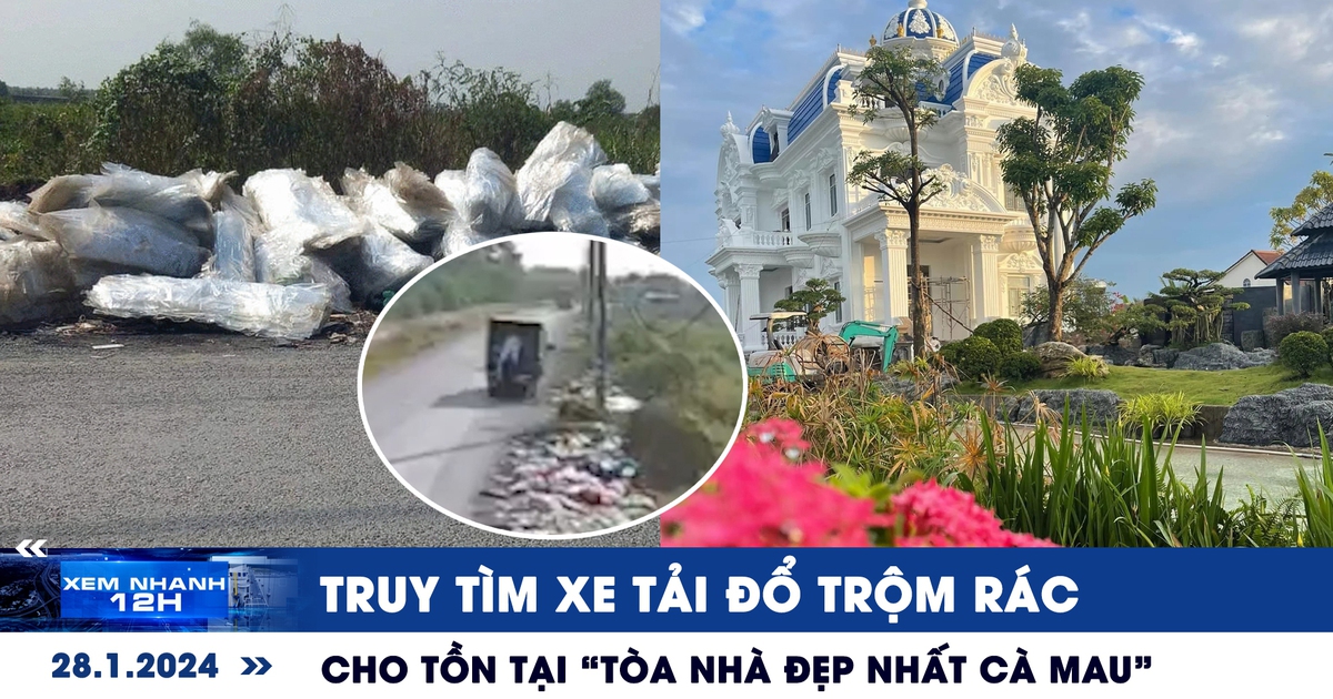 Xem nhanh 12h: Cho tồn tại 'tòa nhà đẹp nhất Cà Mau' | Truy tìm xe tải đổ trộm rác