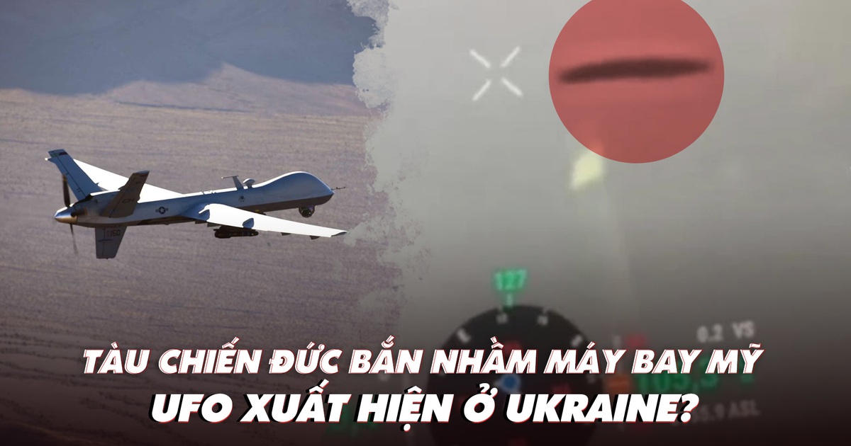 Điểm xung đột: Tàu chiến Đức bắn nhầm máy bay Mỹ; UFO xuất hiện ở Ukraine?