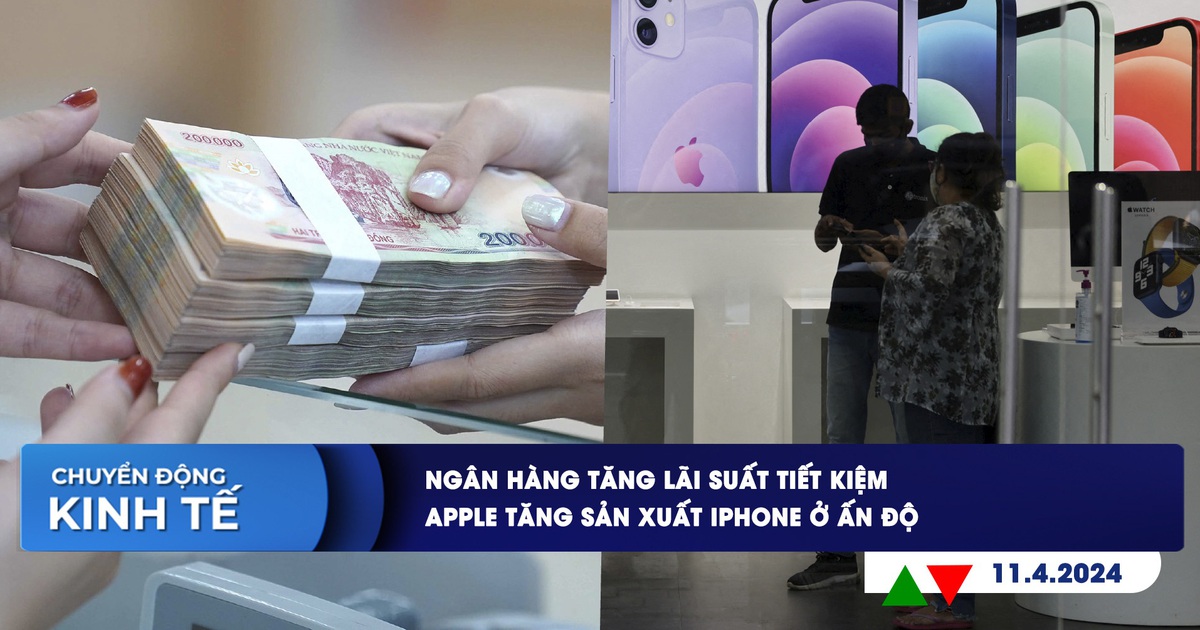 CHUYỂN ĐỘNG KINH TẾ ngày 11.4: Ngân hàng tăng lãi suất tiết kiệm