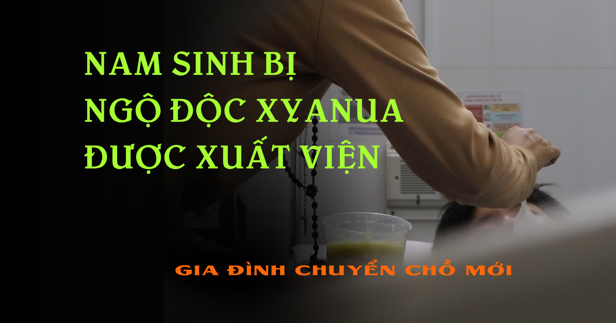 Nam sinh bị đầu độc xyanua ở Đồng Nai xuất viện, gia đình sẽ chuyển chỗ mới